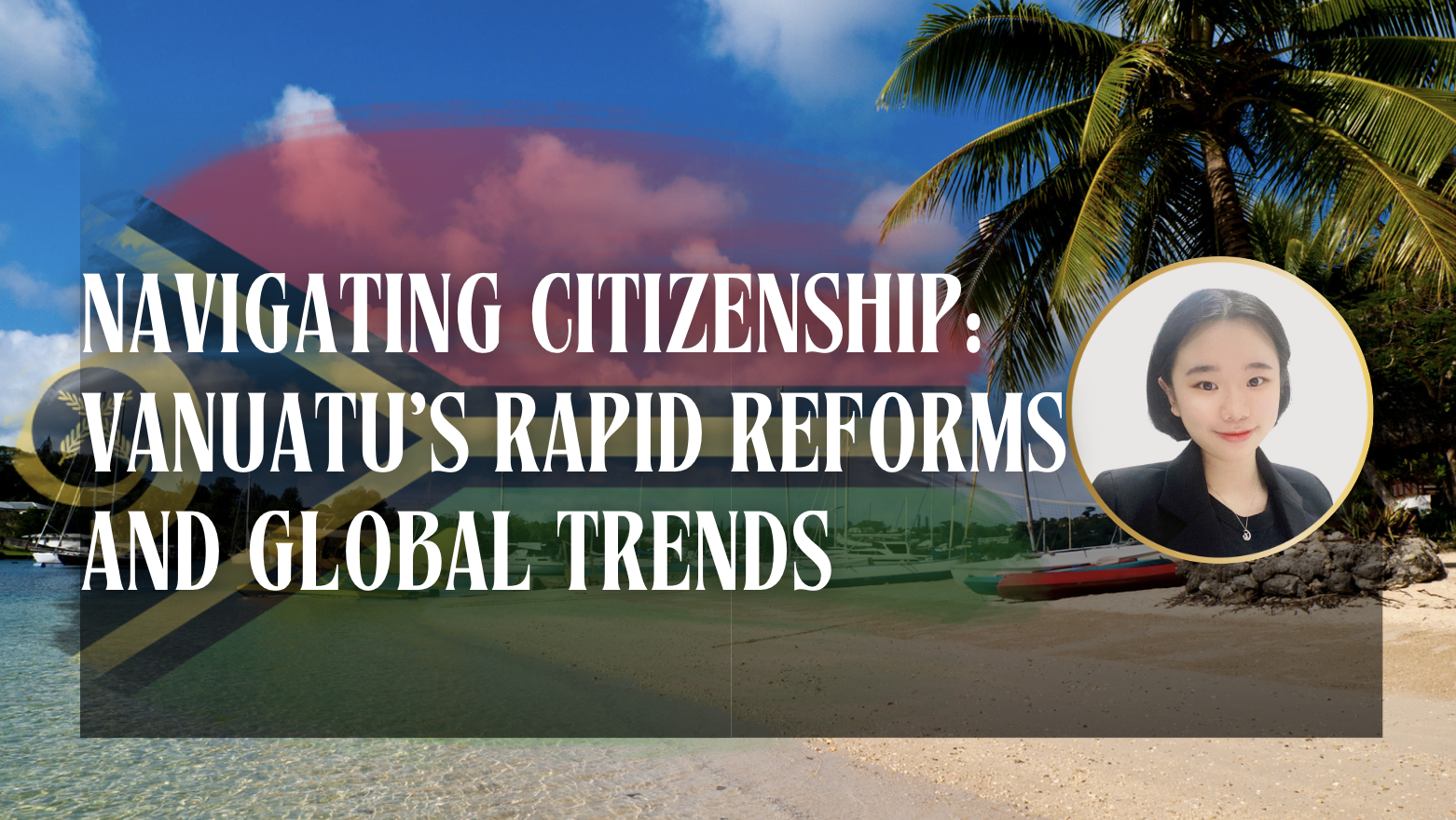 Navigating Citizenship: Vanuatu’s Rapid Reforms and Global Trends